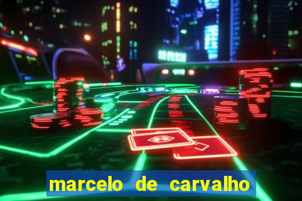 marcelo de carvalho fortuna estimada